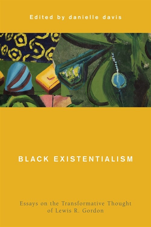 Black Existentialism : Essays on the Transformative Thought of Lewis R. Gordon (Paperback)