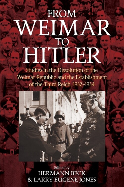 From Weimar to Hitler : Studies in the Dissolution of the Weimar Republic and the Establishment of the Third Reich, 1932-1934 (Paperback)