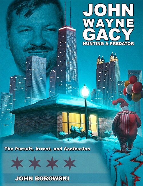 John Wayne Gacy Hunting a Predator: The Pursuit, Arrest, and Confession (Paperback)