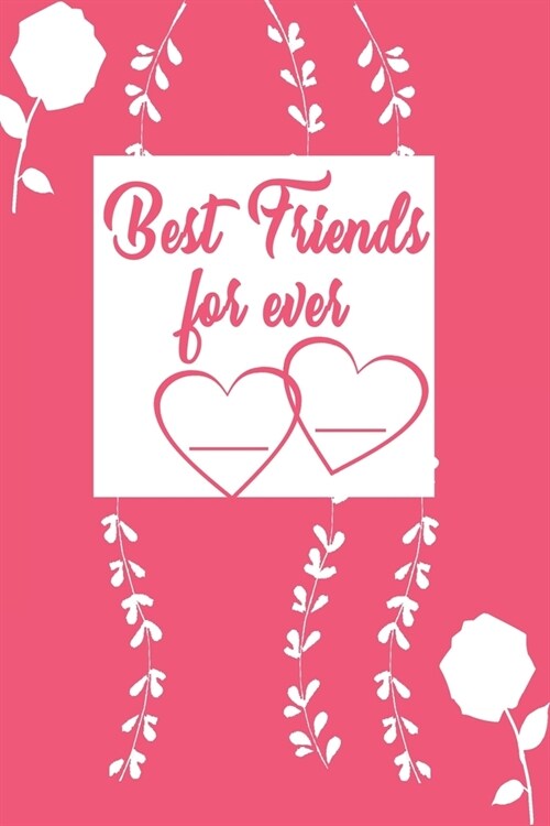 Best Friend for ever Journal: Gift for Friends/Family/Best Friend Memorial/Log Book/Gift for Friends/Coworkers/Seniors/Mom/Dad (Paperback)