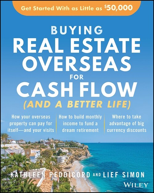 Buying Real Estate Overseas for Cash Flow (and a Better Life): Get Started with as Little as $50,000 (Paperback)