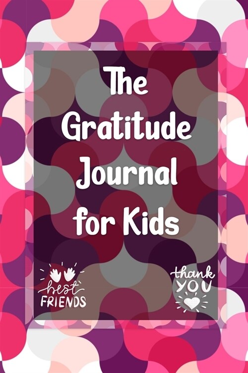Gratitude Journal for Kids: A daily journal to help kids celebrate the best part of their day with gratitude, kindness and love. (Paperback)
