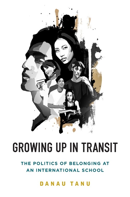 Growing Up in Transit : The Politics of Belonging at an International School (Paperback)