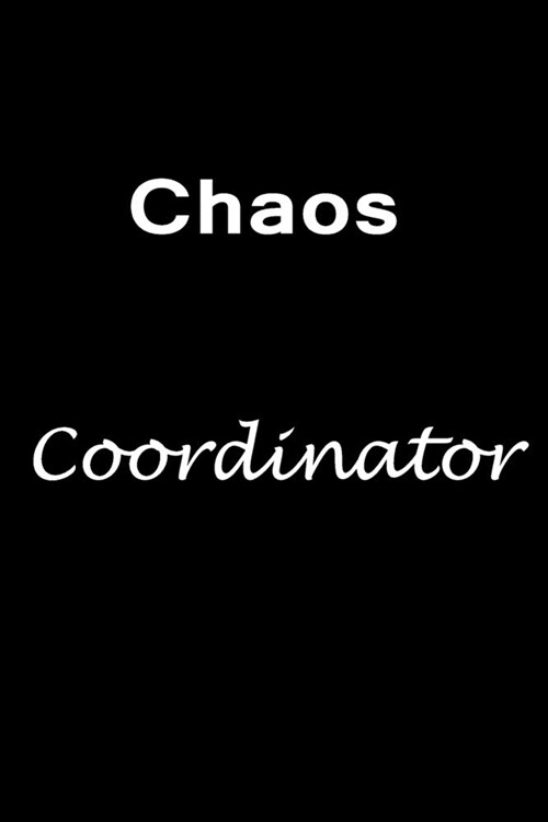 Chaos Coordinator: Chaos Coordinator Notebook: Funny Office Humor, Mom Notebook, Funny Mom Gift, Lady Boss Notebook, Chaos Coordinator Gi (Paperback)