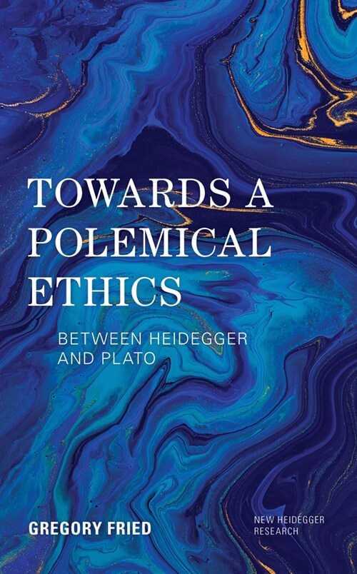 Towards a Polemical Ethics : Between Heidegger and Plato (Hardcover)