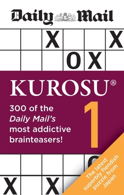 Daily Mail Kurosu Volume 1 : 300 of the Daily Mails most addictive brainteaser puzzles (Paperback)