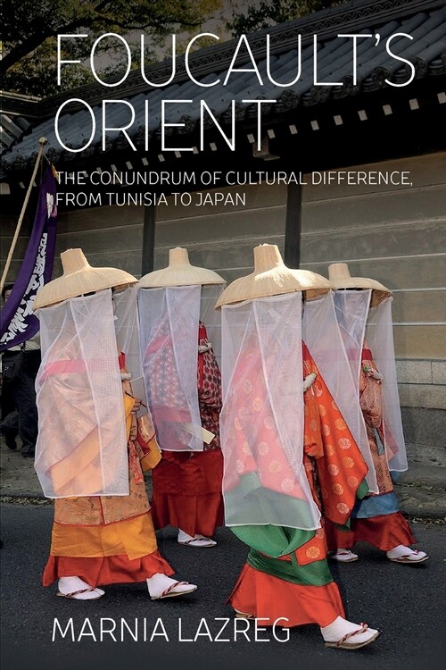 Foucaults Orient : The Conundrum of Cultural Difference, From Tunisia to Japan (Paperback)