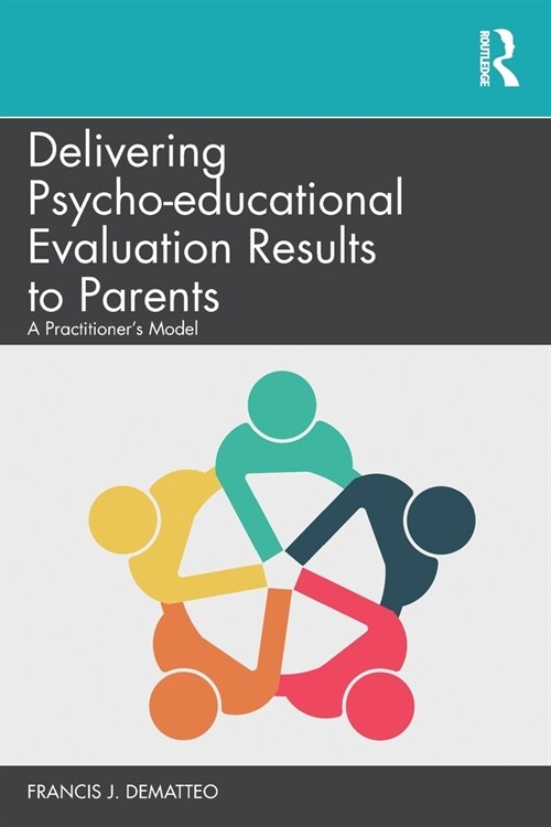 Delivering Psycho-educational Evaluation Results to Parents : A Practitioners Model (Paperback)