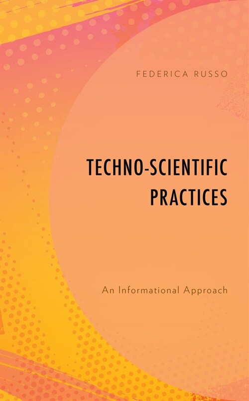 Techno-Scientific Practices : An Informational Approach (Paperback)