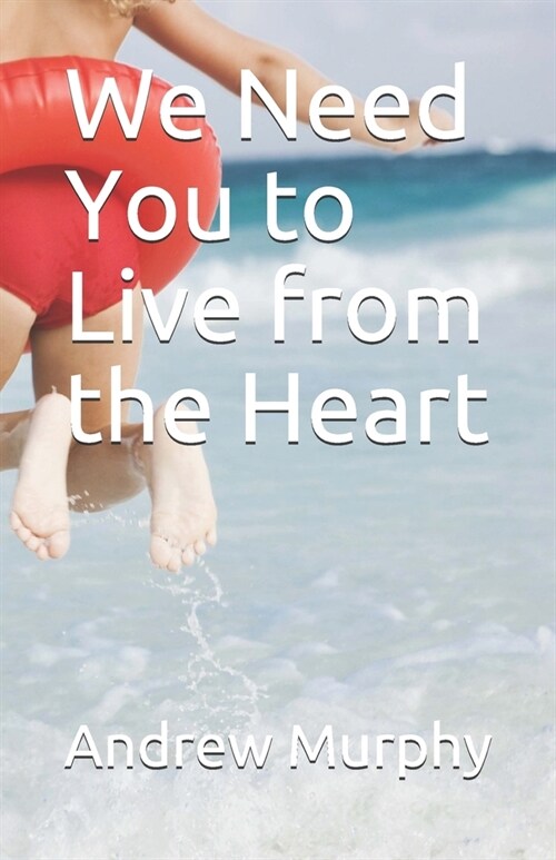 We Need You to Live from the Heart (Paperback)