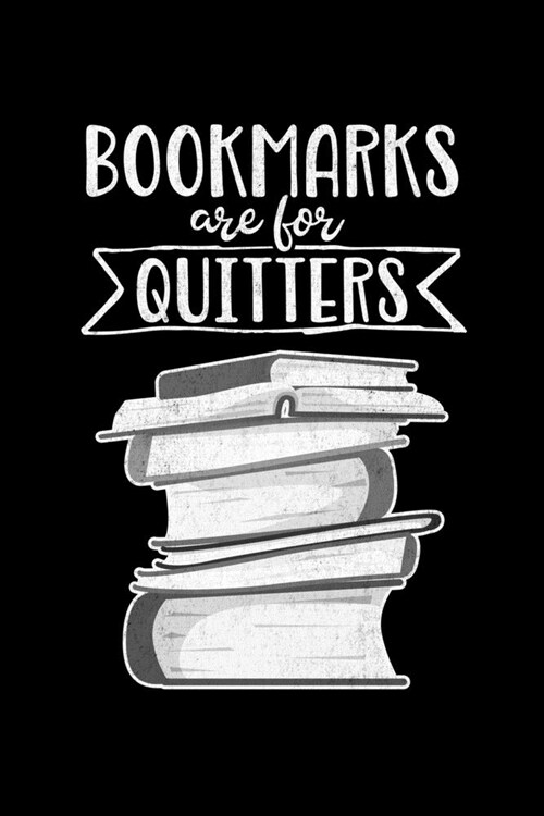 Bookmarks Are for Quitters: Journal for Book Lovers, Readers and Bibliophiles (Paperback)