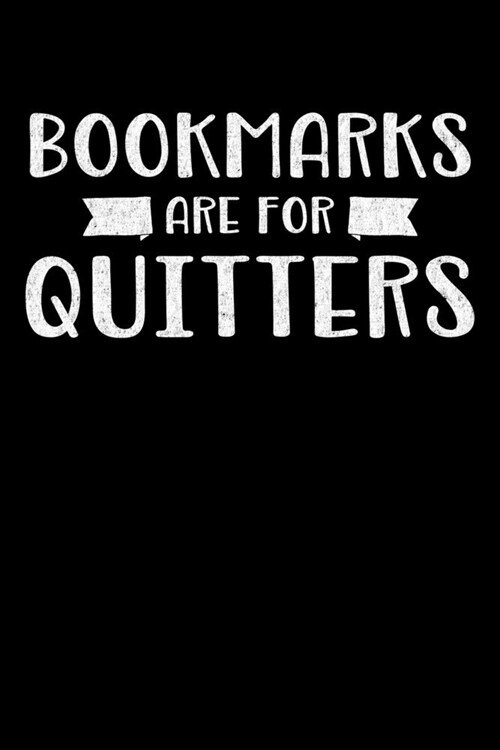 Bookmarks Are for Quitters: Journal for Book Lovers, Readers and Bibliophiles (Paperback)