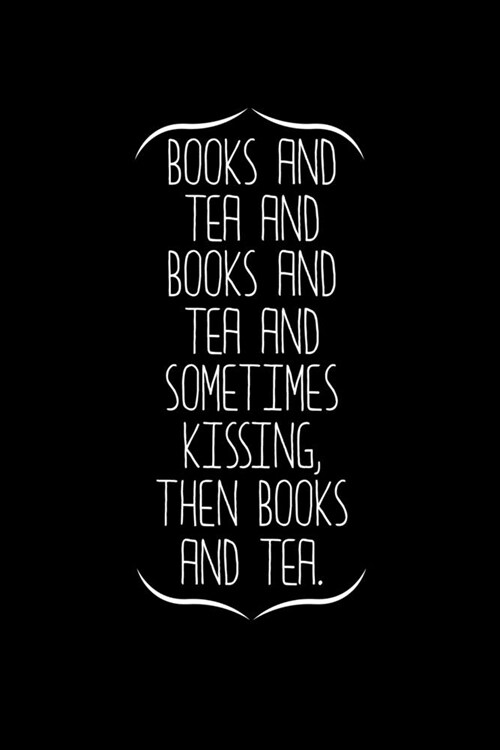 Books and Tea and Books and Tea and Sometimes Kissing, then Books and Tea: Journal for Book Lovers, Readers and Bibliophiles (Paperback)
