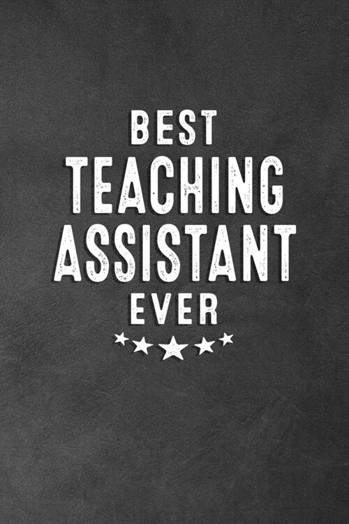 Best Teaching Assistant Ever: Blank Lined Journal Notebook Appreciation Gift for Teaching Assistants (Paperback)