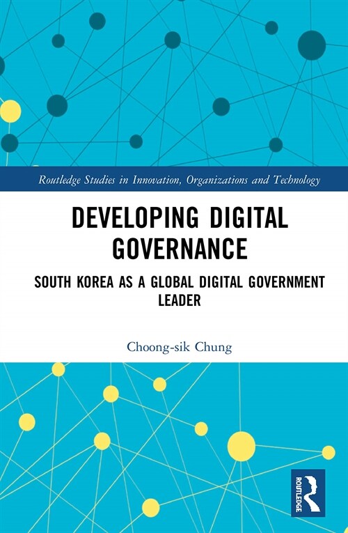 Developing Digital Governance : South Korea as a Global Digital Government Leader (Hardcover)