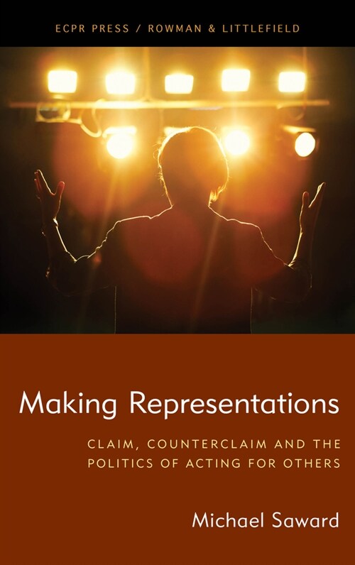 Making Representations : Claim, Counterclaim and the Politics of Acting for Others (Hardcover)