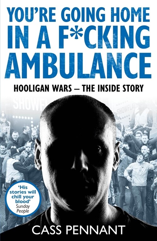 Youre Going Home in a F*****g Ambulance : Hooligan Wars - The Inside Story (Paperback)