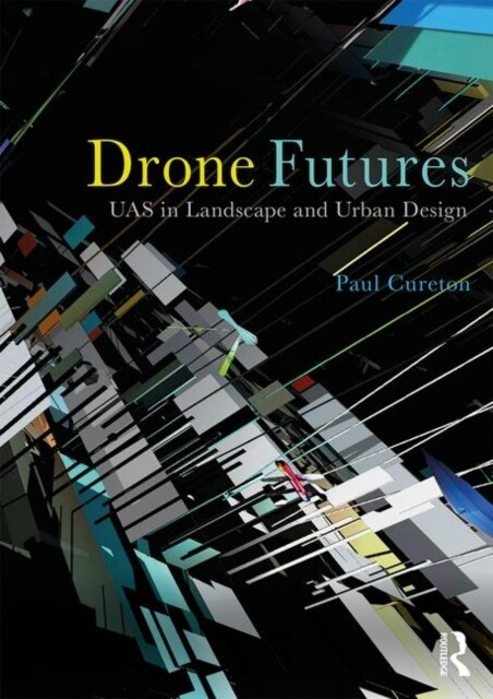 Drone Futures: Uas in Landscape and Urban Design (Hardcover)