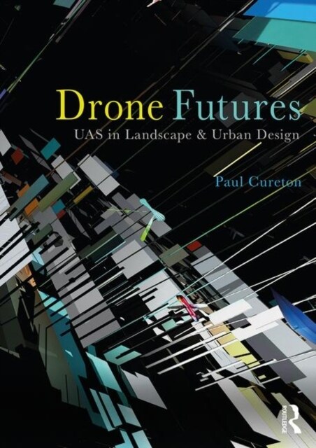 Drone Futures: Uas in Landscape and Urban Design (Paperback)