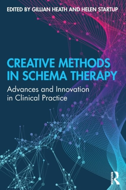 Creative Methods in Schema Therapy: Advances and Innovation in Clinical Practice (Paperback)