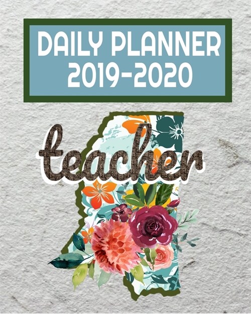 Teacher Daily Planner 2019-2020: Mississippi Watercolor Floral Daily Teacher Planner - Academic Year Lesson Plan and Record Book August through July (Paperback)