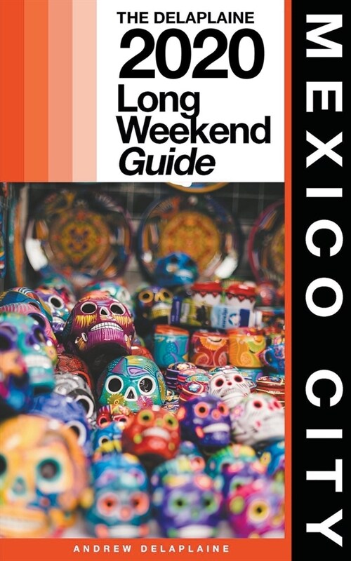 Mexico City - The Delaplaine 2020 Long Weekend Guide (Paperback)