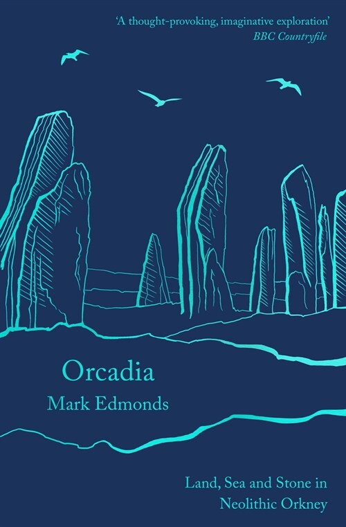 Orcadia : Land, Sea and Stone in Neolithic Orkney (Paperback)