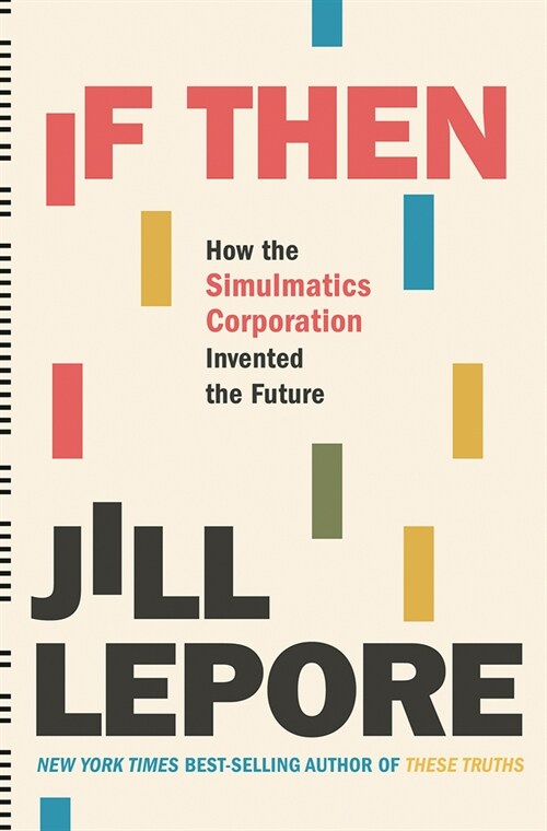 If Then: How the Simulmatics Corporation Invented the Future (Hardcover)