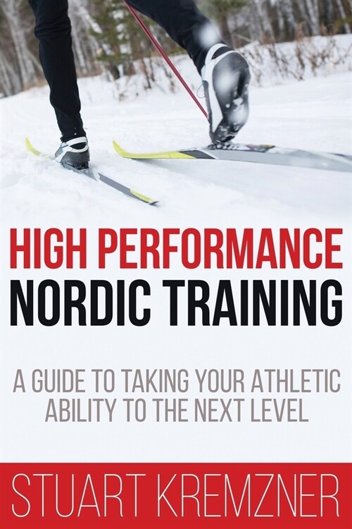 High Performance Nordic Training: A Guide to Taking Your Athletic Ability to the Next Level (Paperback)