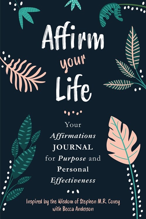 Affirm Your Life: Your Affirmations Journal for Purpose and Personal Effectiveness (Guided Journal with Prompts) (Paperback)