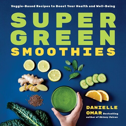 Super Green Smoothies: Veggie-Based Recipes to Boost Your Health and Well-Being (Paperback)