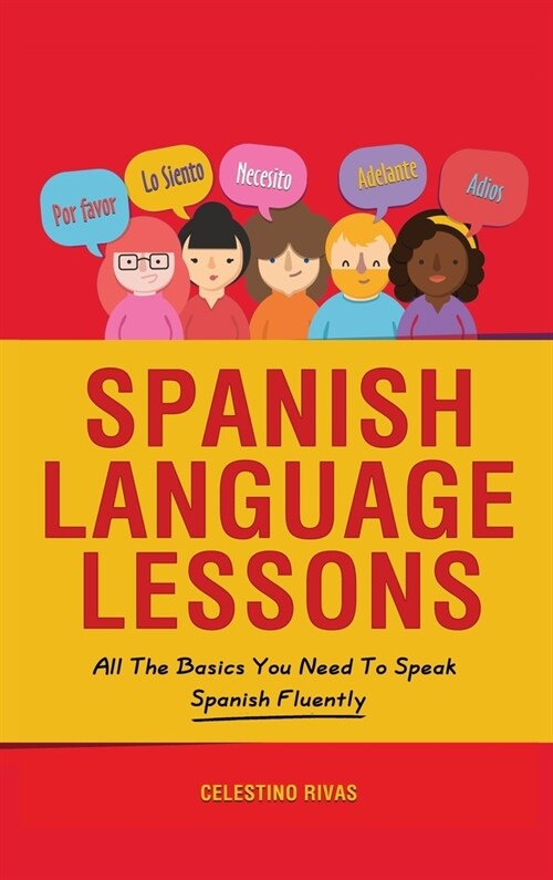 Spanish Language Lessons: All The Basics You Need To Speak Spanish Fluently (Hardcover)