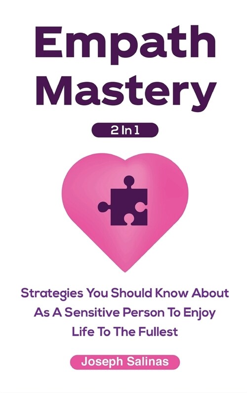 Empath Mastery 2 In 1: Strategies You Should Know About As A Sensitive Person To Enjoy Life To The Fullest (Hardcover)