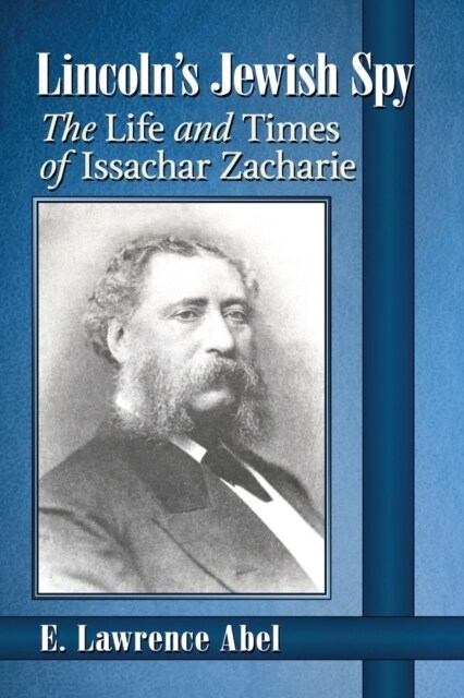 Lincolns Jewish Spy: The Life and Times of Issachar Zacharie (Paperback)