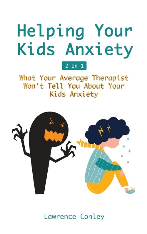 Helping Your Kids Anxiety 2 In 1: What Your Average Therapist Wont Tell You About Your Kids Anxiety (Hardcover)