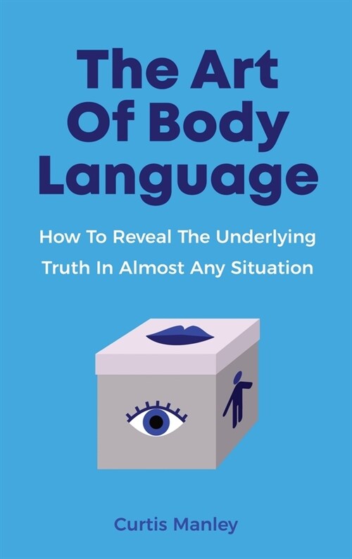 The Art Of Body Language: How To Reveal The Underlying Truth In Almost Any Situation (Hardcover)