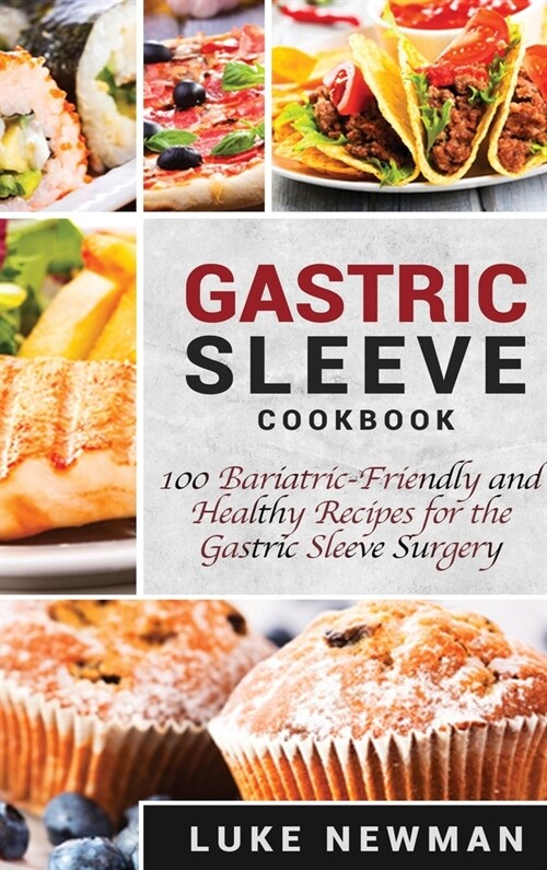 Gastric Sleeve Cookbook: 100 Bariatric-Friendly and Healthy Recipes for the Gastric Sleeve Surgery (Hardcover)