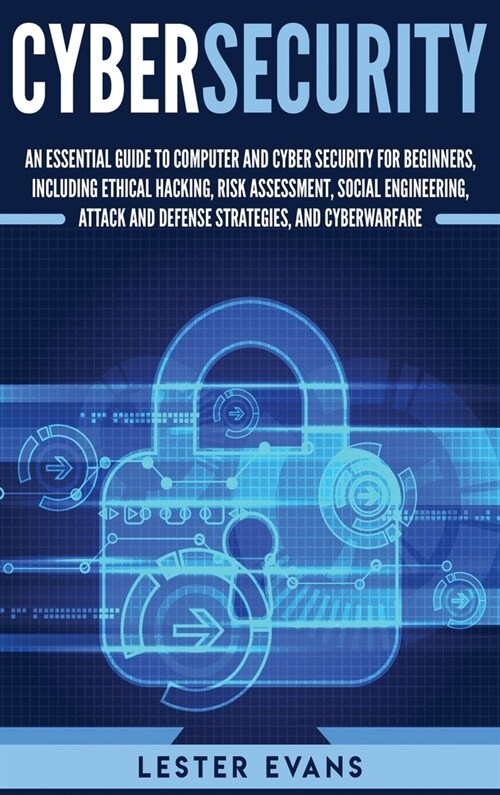 Cybersecurity: An Essential Guide to Computer and Cyber Security for Beginners, Including Ethical Hacking, Risk Assessment, Social En (Hardcover)