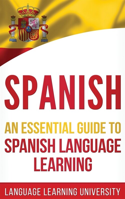 Spanish: An Essential Guide to Spanish Language Learning (Hardcover)