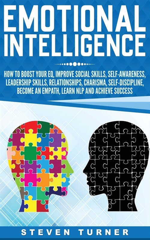 Emotional Intelligence: How to Boost Your EQ, Improve Social Skills, Self-Awareness, Leadership Skills, Relationships, Charisma, Self-Discipli (Hardcover)