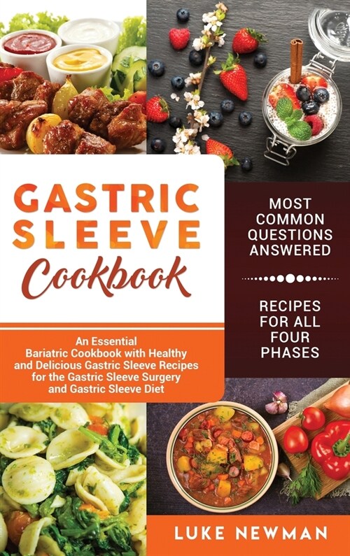 Gastric Sleeve Cookbook: An Essential Bariatric Cookbook with Healthy and Delicious Gastric Sleeve Recipes for the Gastric Sleeve Surgery and G (Hardcover)