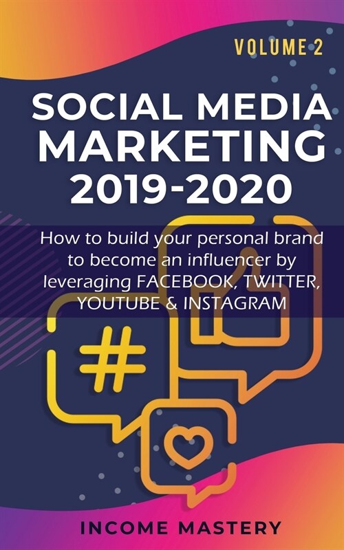 Social Media Marketing 2019-2020: How to build your personal brand to become an influencer by leveraging Facebook, Twitter, YouTube & Instagram Volume (Paperback)