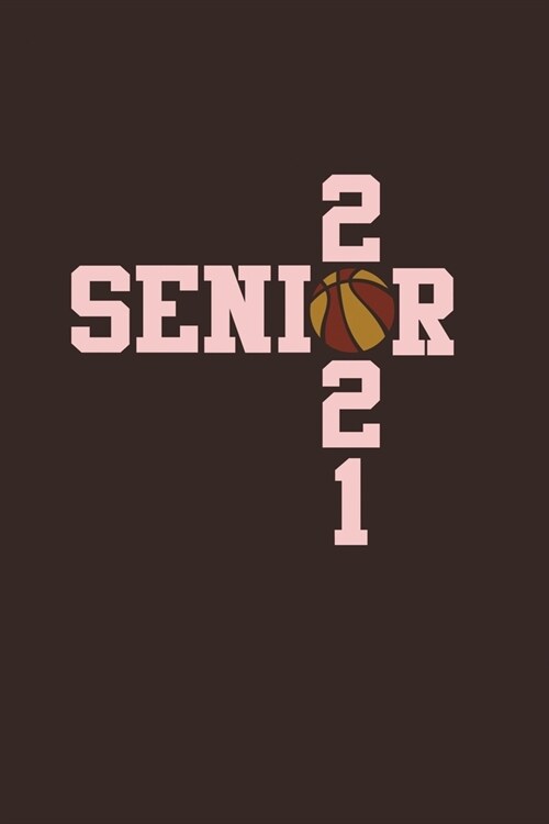 Senior 2021 Basketball: Senior 12th Grade Graduation Notebook (Paperback)