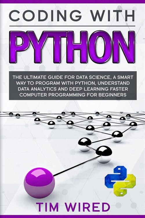 Coding with Python: The Ultimate Guide For Data Science, a Smart Way to Program With Python, Understand Data Analytics and Deep Learning F (Paperback)