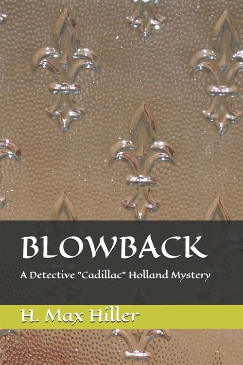 Blowback: A Detective Cadillac Holland Mystery (Paperback)