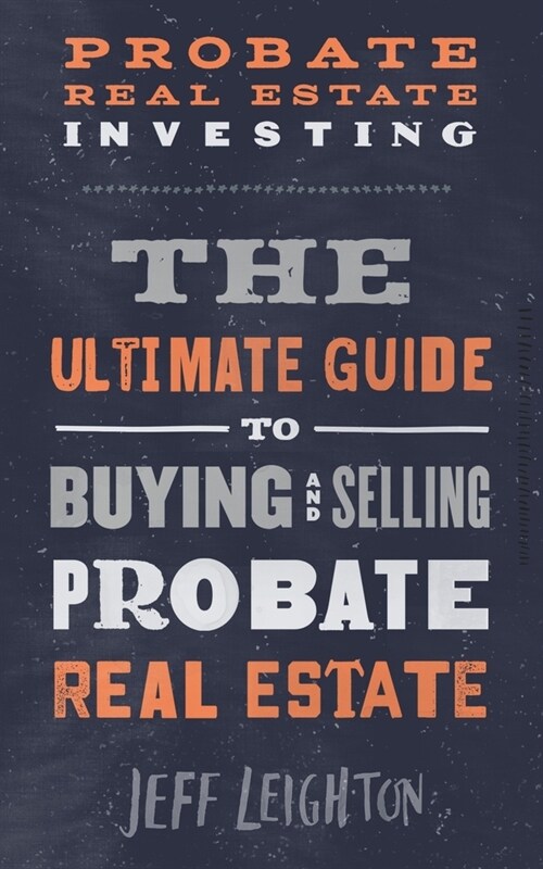 Probate Real Estate Investing: The Ultimate Guide To Buying And Selling Probate Real Estate (Paperback)
