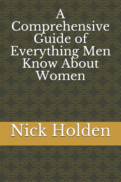 A Comprehensive Guide of Everything Men Know About Women (Paperback)