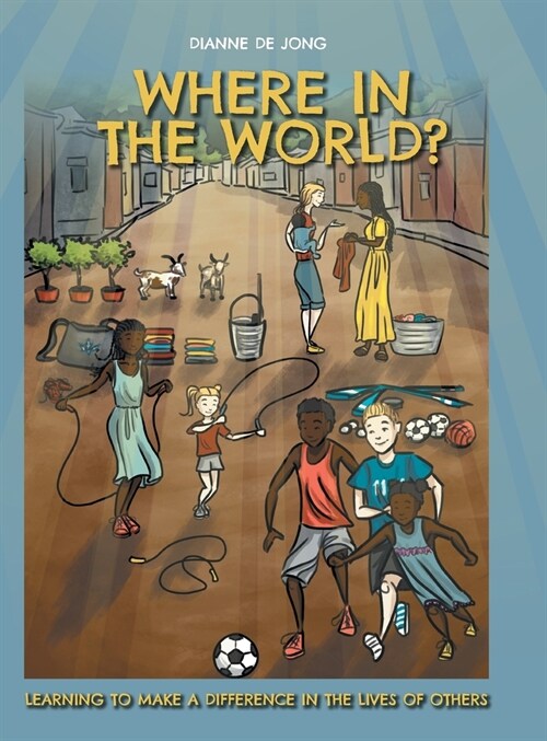 Where In The World?: Learning To Make A Difference In The Lives of Others (Hardcover)