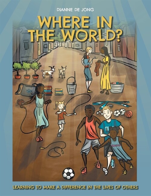 Where In The World?: Learning To Make A Difference In The Lives of Others (Paperback)