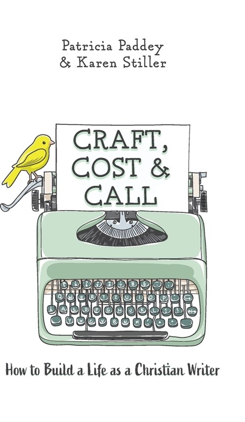 Craft, Cost & Call: How to Build a Life as a Christian Writer (Hardcover)